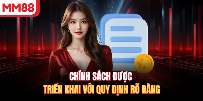 Chính sách được triển khai với quy định rõ ràng