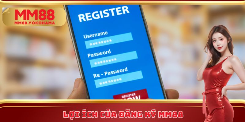 Lợi ích của đăng ký MM88