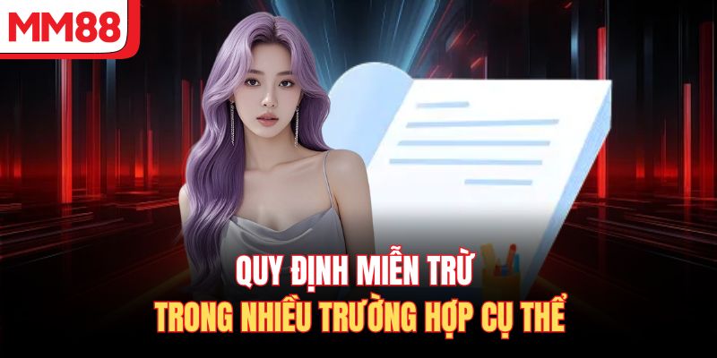 Quy định miễn trừ trong nhiều trường hợp cụ thể