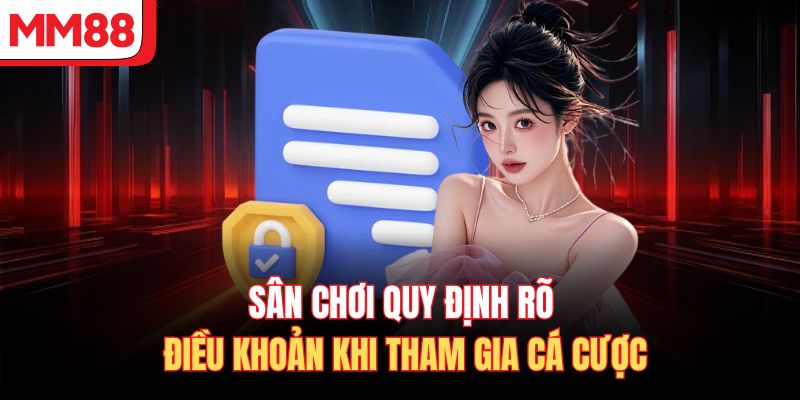 Sân chơi quy định rõ điều khoản khi tham gia cá cược